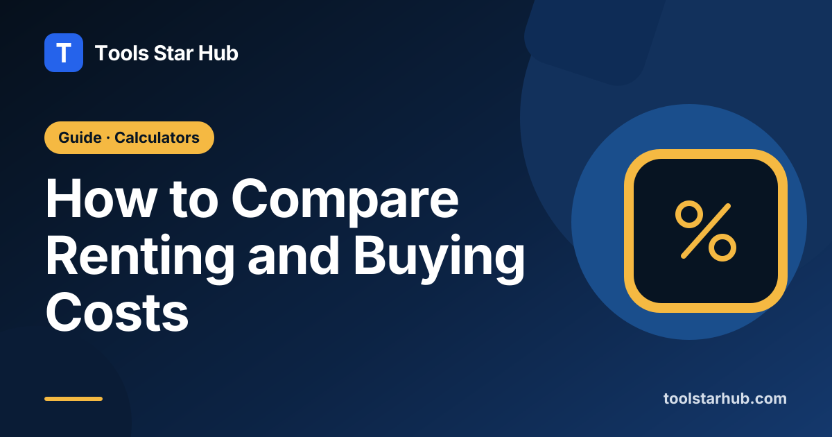 How to Compare Renting and Buying Costs — Tools Star Hub