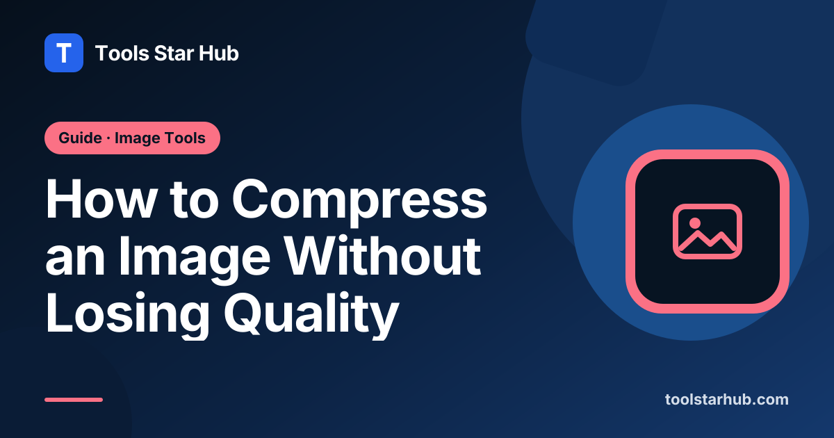 Compress an Image Without Losing Quality — Tools Star Hub