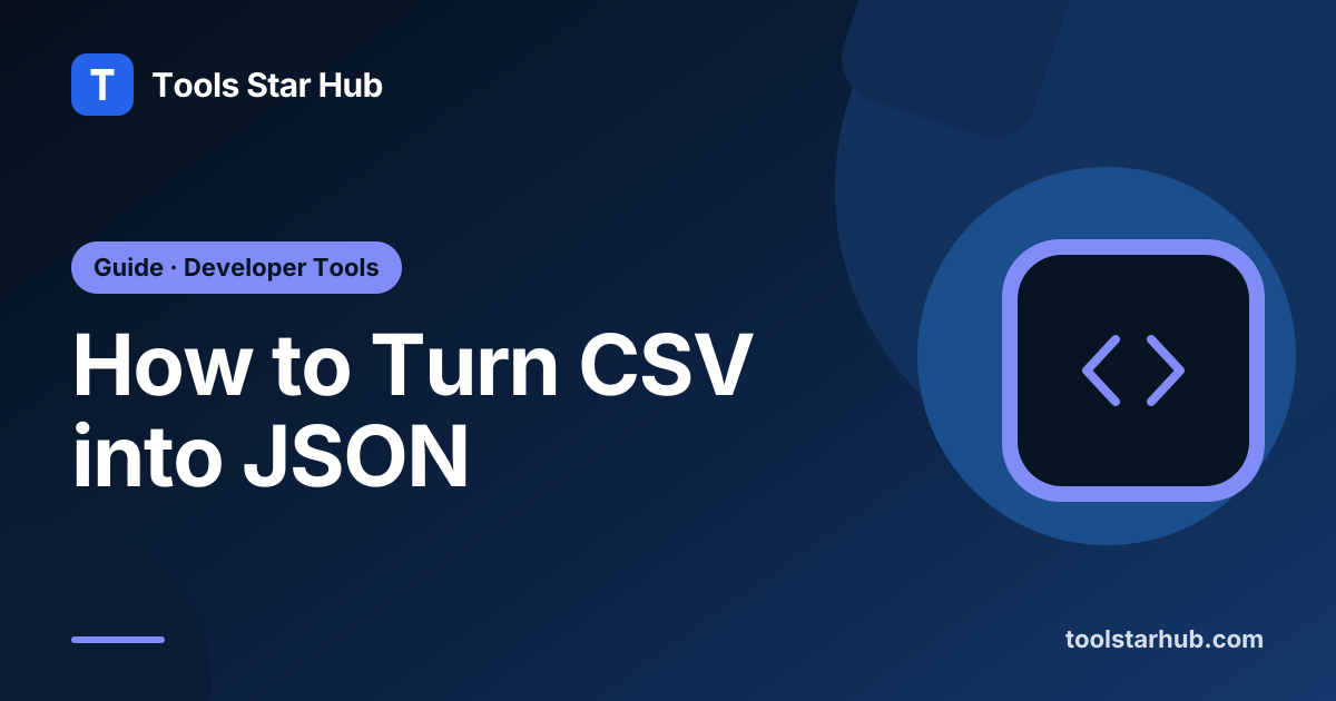How to Turn CSV into JSON — Tools Star Hub