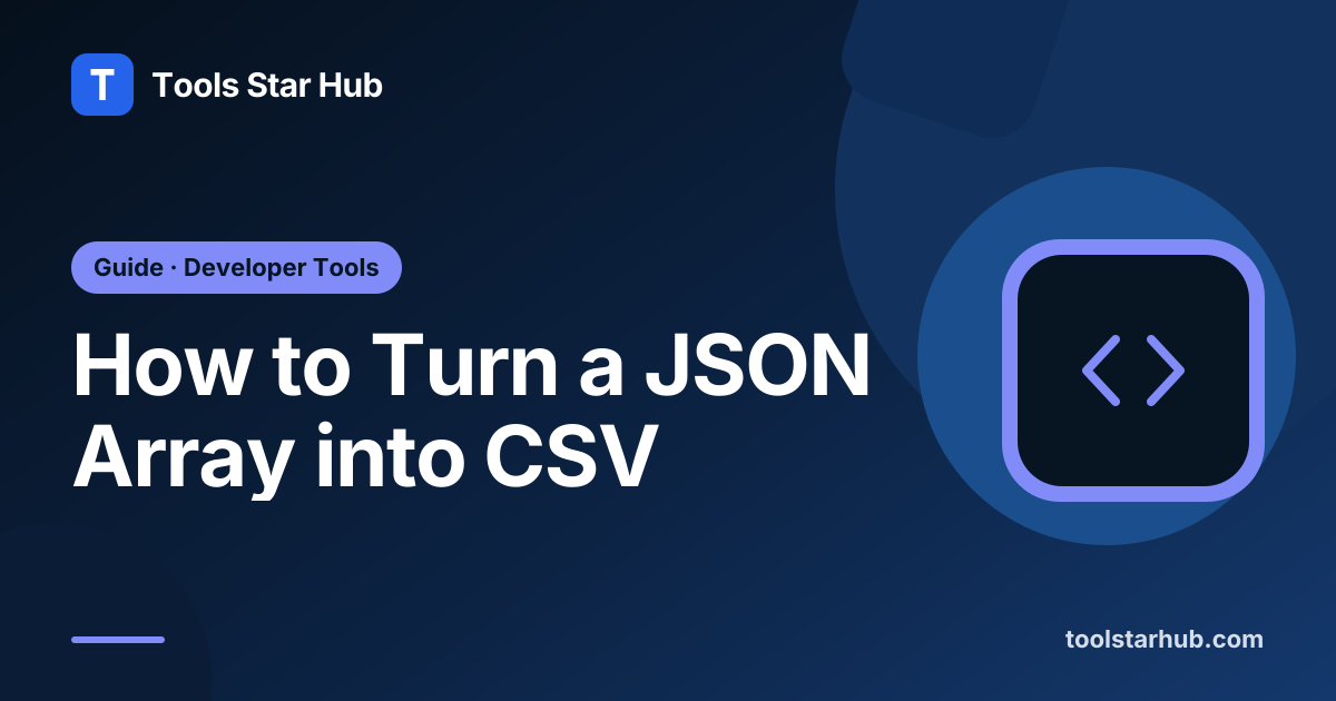 How to Turn a JSON Array into CSV — Tools Star Hub