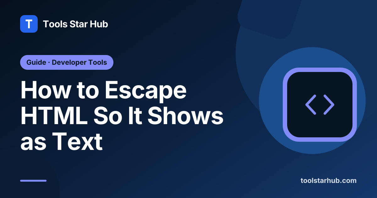 How to Escape HTML So It Shows as Text — Tools Star Hub