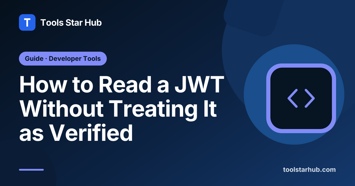 How to Read a JWT Without Treating It as Verified — Tools Star Hub