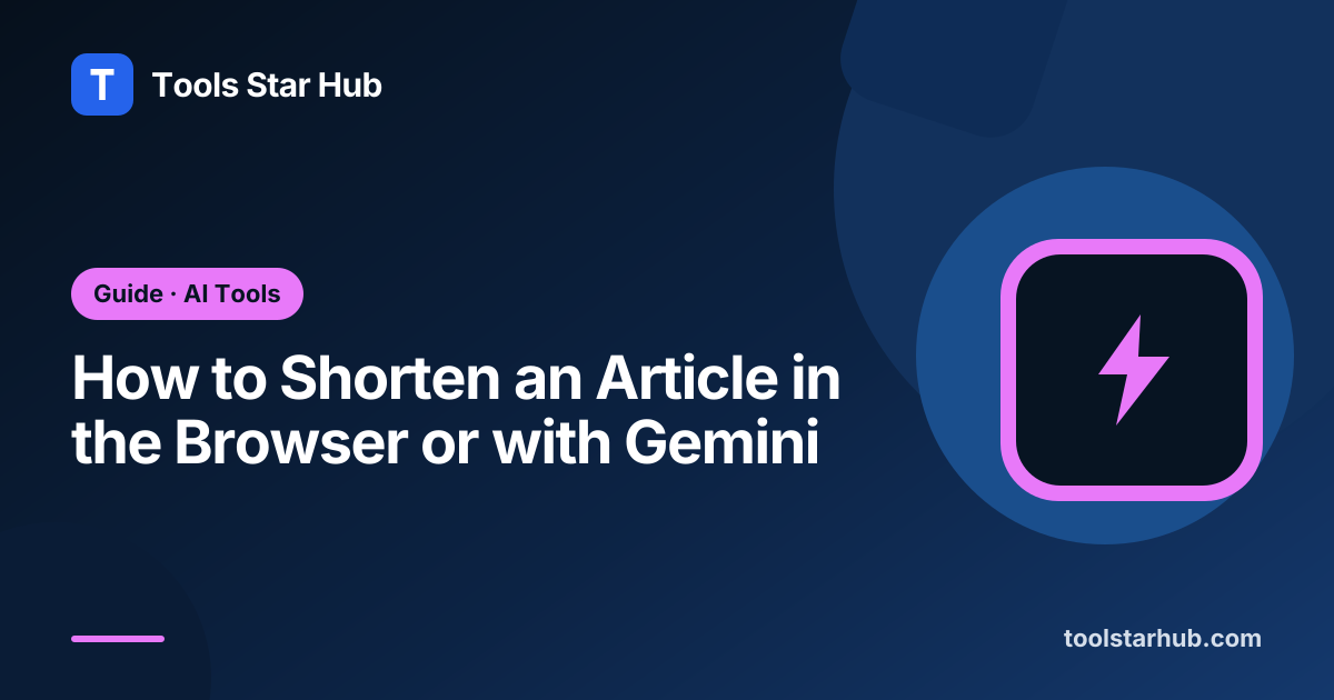 How to Shorten an Article in the Browser or with Gemini — Tools Star Hub