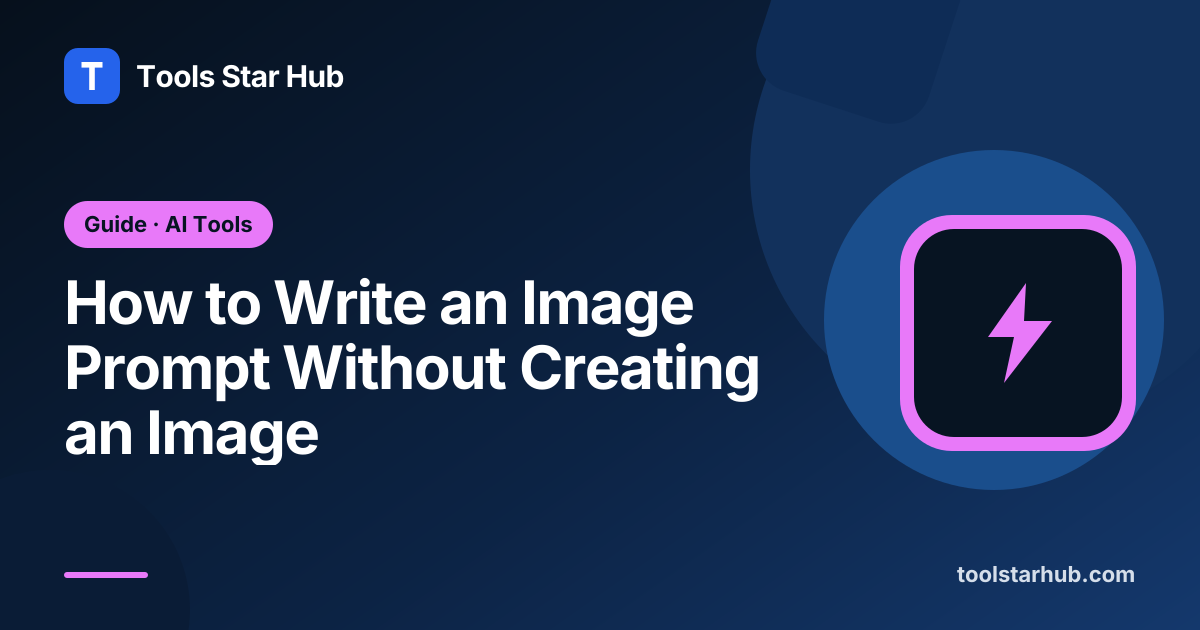 How to Write an Image Prompt Without Creating an Image — Tools Star Hub