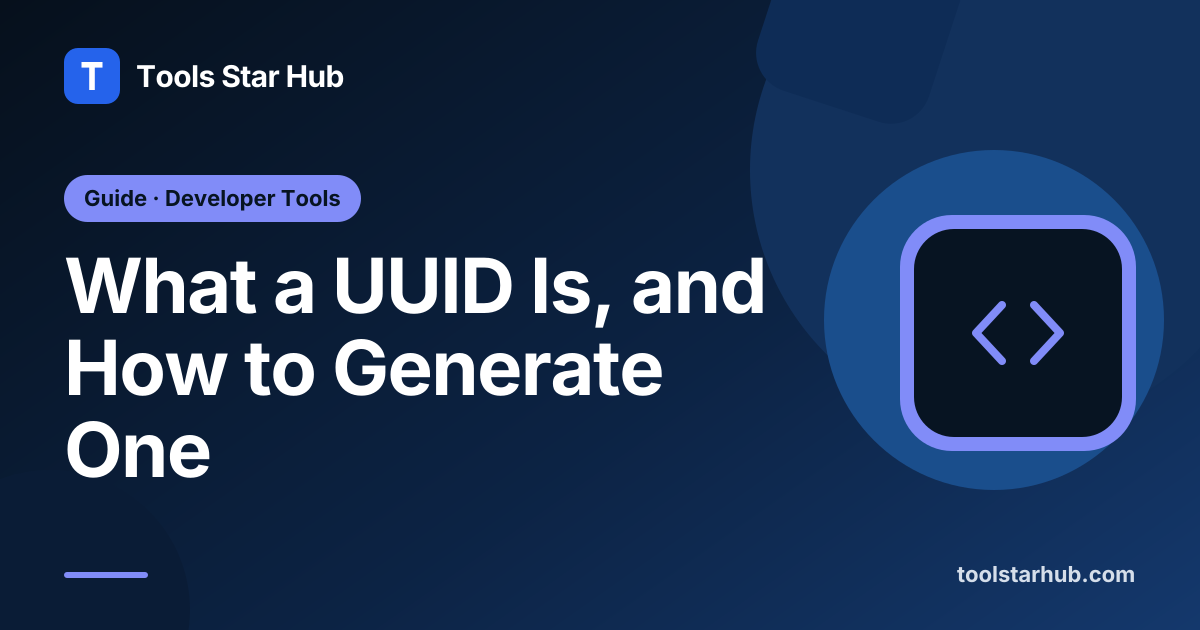 What a UUID Is, and How to Generate One — Tools Star Hub