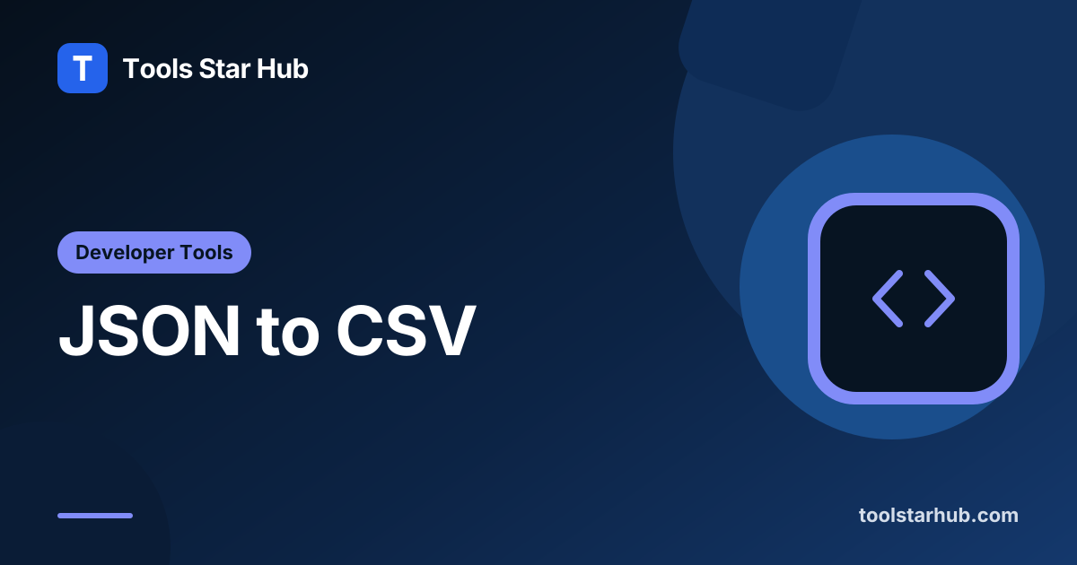 JSON to CSV — Convert an Array of Objects — Tools Star Hub