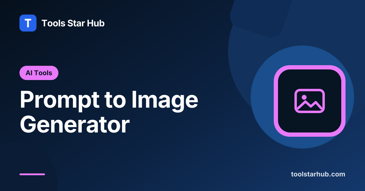 Prompt to Image Generator — Write an Image Prompt — Tools Star Hub