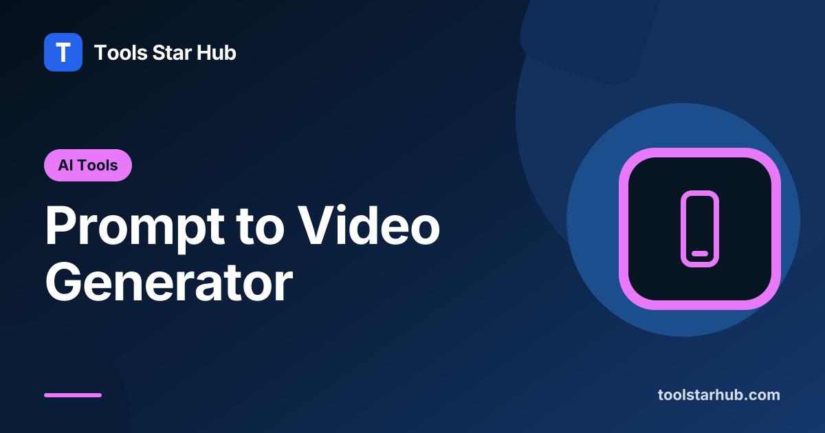 Prompt to Video Generator — Write a Video Prompt — Tools Star Hub