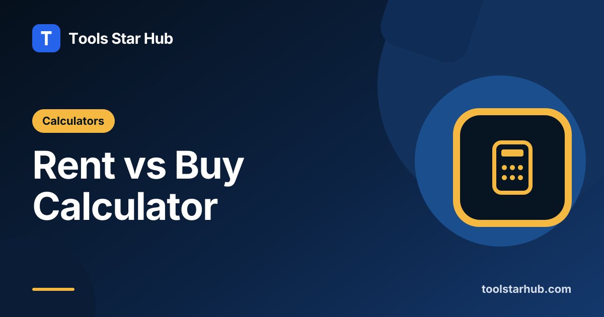 Rent vs Buy Calculator — Estimated Rent and Buying Cost — Tools Star Hub